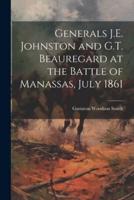 Generals J.E. Johnston and G.T. Beauregard at the Battle of Manassas, July 1861