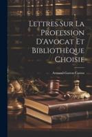 Lettres Sur La Profession D'Avocat Et Bibliothèque Choisie