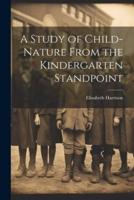 A Study of Child-Nature From the Kindergarten Standpoint