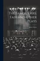 The Famous Mrs. Fair And Other Plays