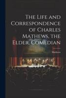 The Life and Correspondence of Charles Mathews, the Elder, Comedian