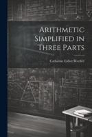 Arithmetic Simplified in Three Parts