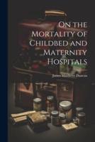 On the Mortality of Childbed and Maternity Hospitals