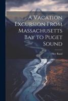 A Vacation Excursion From Massachusetts Bay to Puget Sound
