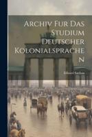 Archiv Fur Das Studium Deutscher Kolonialsprachen