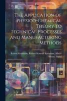 The Application of Physico-Chemical Theory to Technical Processes and Manufacturing Methods