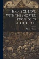 Isaiah XL-LXVI, With the Shorter Prophecies Allied to It