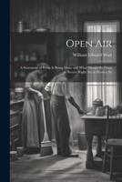 Open Air; a Statement of What Is Being Done and What Should Be Done to Secure Right Air in Homes, Sc
