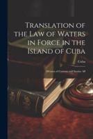 Translation of the Law of Waters in Force in the Island of Cuba