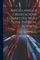 Miscellaneous Observations Connected With the Physical Sciences