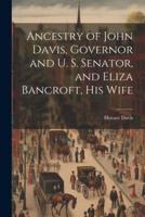 Ancestry of John Davis, Governor and U. S. Senator, and Eliza Bancroft, His Wife