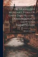 Die Hersfelder Mundart, Versuch Einer Darstellung Derselben Nach Laut- Und Formenlehre