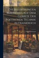 Die Bestrobungen Malherbes Auf Dem Gobiete Der Poetischen Technik in Frankreich