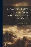 C. Valeri Flacci Setini Balbi Argonauticon Libri Octo