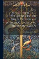Die Handschriftliche Ueberlieferung Der Briefe Ciceros an Atticus, Q. Cicero, M. Brutus in Italien