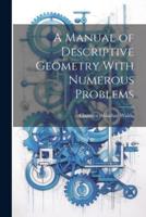 A Manual of Descriptive Geometry With Numerous Problems