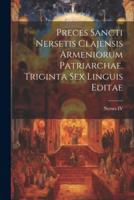 Preces Sancti Nersetis Clajensis Armeniorum Patriarchae. Triginta Sex Linguis Editae