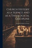 Church History as a Seience and as a Theological Discipline