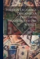 Foreign Exchange Explained A Practical Treatment of the Subject