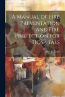 A Manual of Fire Preventation and Fire Protection for Hospitals