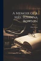 A Memoir of a Mrs. Susanna Rowson