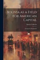 Bolivia as a Field for American Capital