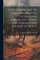 Letter From MM. De Gasparin, Martin, Cochin, and Laboulaye to the Loyal Publication Society of New Y