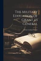 The Military Education of Grant as General