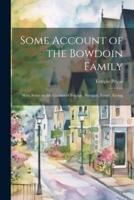 Some Account of the Bowdoin Family; With Notes on the Families of Portage, Newgate, Lynde, Erving