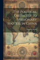 The Political Obstacles to Missionary Success in China