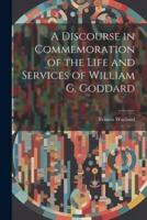 A Discourse in Commemoration of the Life and Services of William G. Goddard