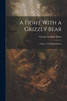 A Fight With a Grizzly Bear