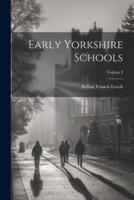 Early Yorkshire Schools; Volume I