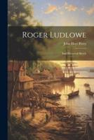 Roger Ludlowe; and Historical Sketch