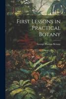 First Lessons in Practical Botany