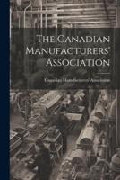 The Canadian Manufacturers' Association [Microform]