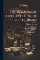 The Insanity of Over-Exertion of the Brain