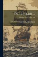 Der Seekrieg; Seine Geschichtliche Entwickelung Vom Zeitalter Der Entdeckungen Bis Zur Gegenwart
