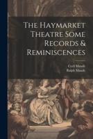 The Haymarket Theatre Some Records & Reminiscences