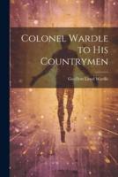 Colonel Wardle to His Countrymen