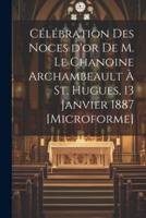 Célébration Des Noces D'or De M. Le Chanoine Archambeault À St. Hugues, 13 Janvier 1887 [Microforme]