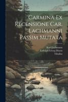Carmina Ex Recensione Car. Lachmanni Passim Mutata