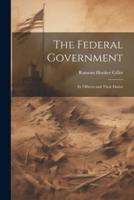 The Federal Government; Its Officers and Their Duties