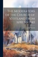 The Moderators of the Church of Scotland From 1690 to 1740