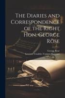 The Diaries and Correspondence of the Right Hon. George Rose