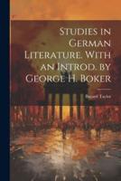 Studies in German Literature. With an Introd. By George H. Boker