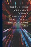 The Philippine Journal of Science Contents and Index ... Volum I,1906 to Volume X,1915