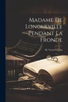 Madame De Longueville Pendant La Fronde