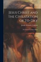 Jesus Christ and the Civilization of To-Day