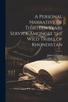 A Personal Narrative of Thirteen Years Service Amongst the Wild Tribes of Khondistan